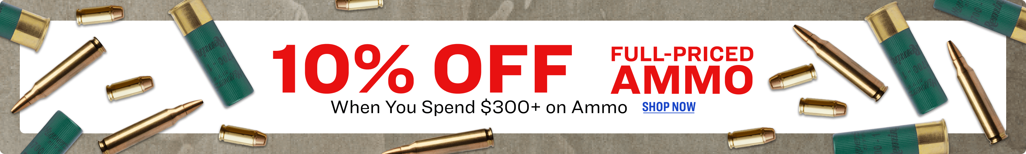 Promotional banner with scattered rifle and shotgun ammunition around a white center panel displaying the text “Online Only 10% Off Full‑Priced Ammo when you spend $300+ on ammo,” with a “Shop Now” call to action.