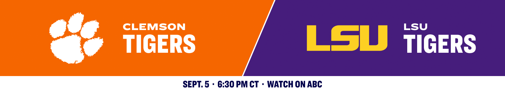 Clemson Tigers versus LSU Tigers. Sept. 5, 6:30 PM CT, watch on ABC.