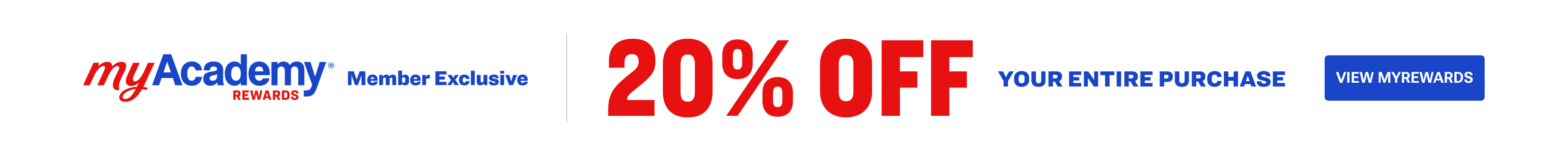 myAcademy Rewards member exclusive offer: 20% off your entire purchase. View myRewards.