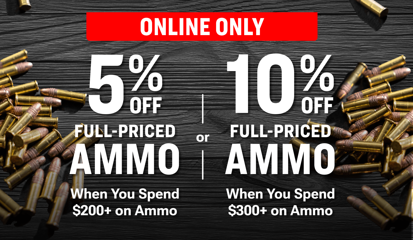 Ammo discount promotion graphic with ammunition scattered on a dark wooden surface, offering 5% off full-priced ammo when spending $200 or more and 10% off full-priced ammo when spending $300 or more, labeled as online-only.