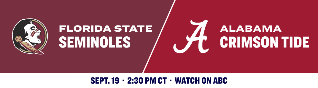 Florida State Seminoles versus Alabama Crimson Tide. Sept. 19, 2:30 PM CT, watch on ABC.