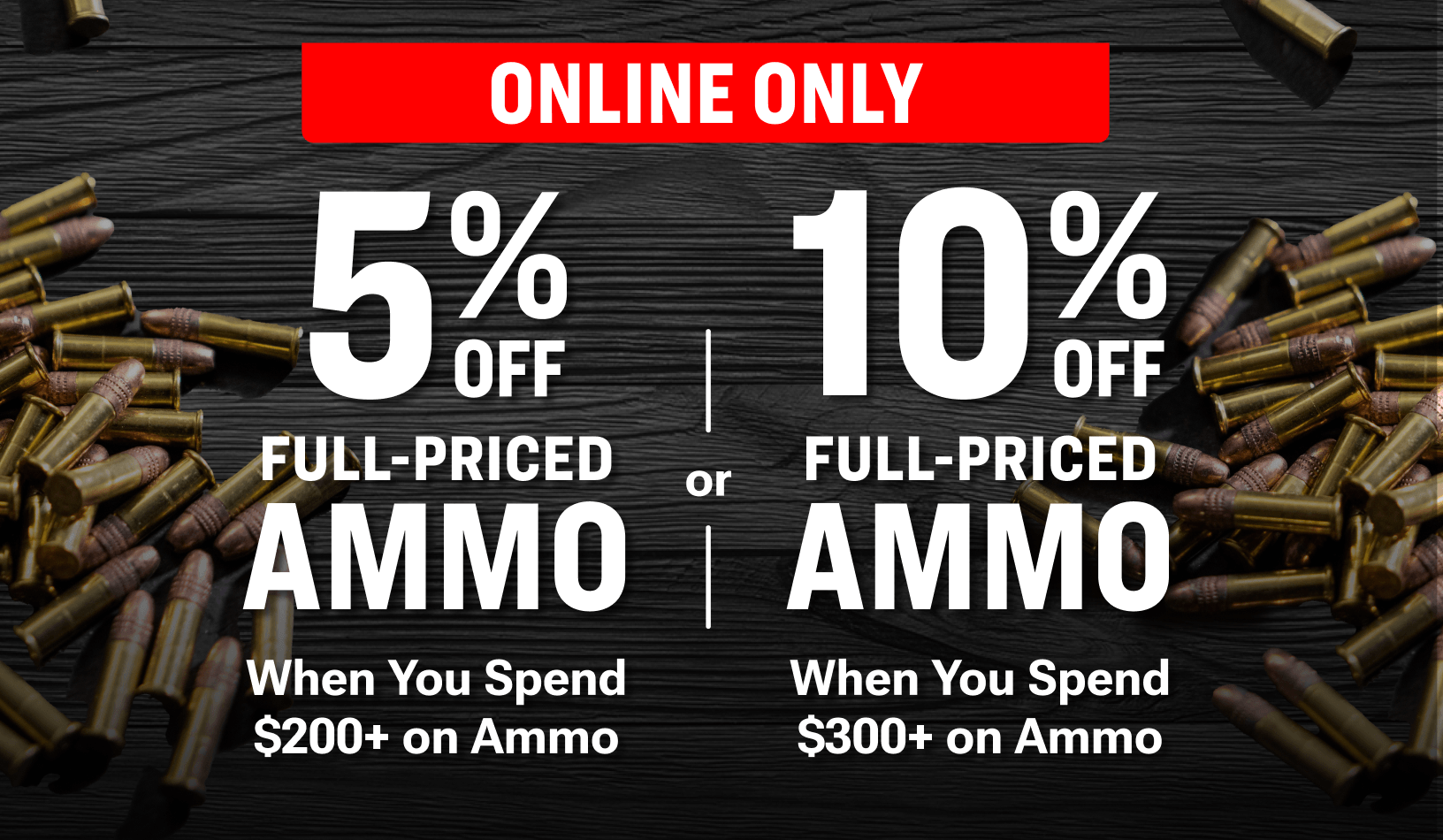 Ammo discount promotion graphic with ammunition scattered on a dark wooden surface, offering 5% off full-priced ammo when spending $200 or more and 10% off full-priced ammo when spending $300 or more, labeled as online-only.