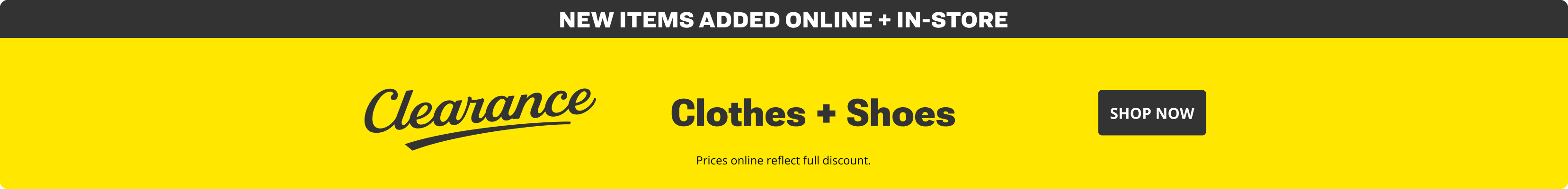 Yellow promotional banner with text Clearance Clothes and Shoes and New Items Added Online and In Store, with a Shop Now call to action and a note that prices online reflect the full discount.
