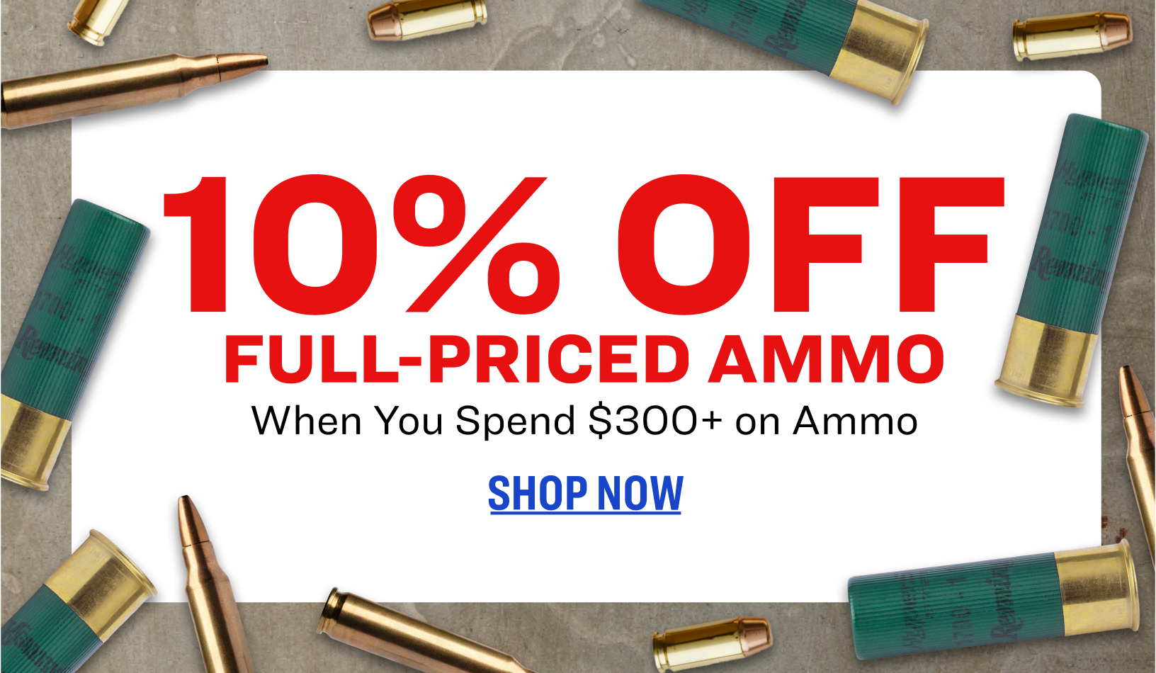 Promotional graphic showing scattered ammunition on a dark wooden surface. Text reads: ‘Online only. Up to 10% off full‑priced ammo when you spend $300+ on ammo. Excludes hot deals and clearance. Other exclusions apply.