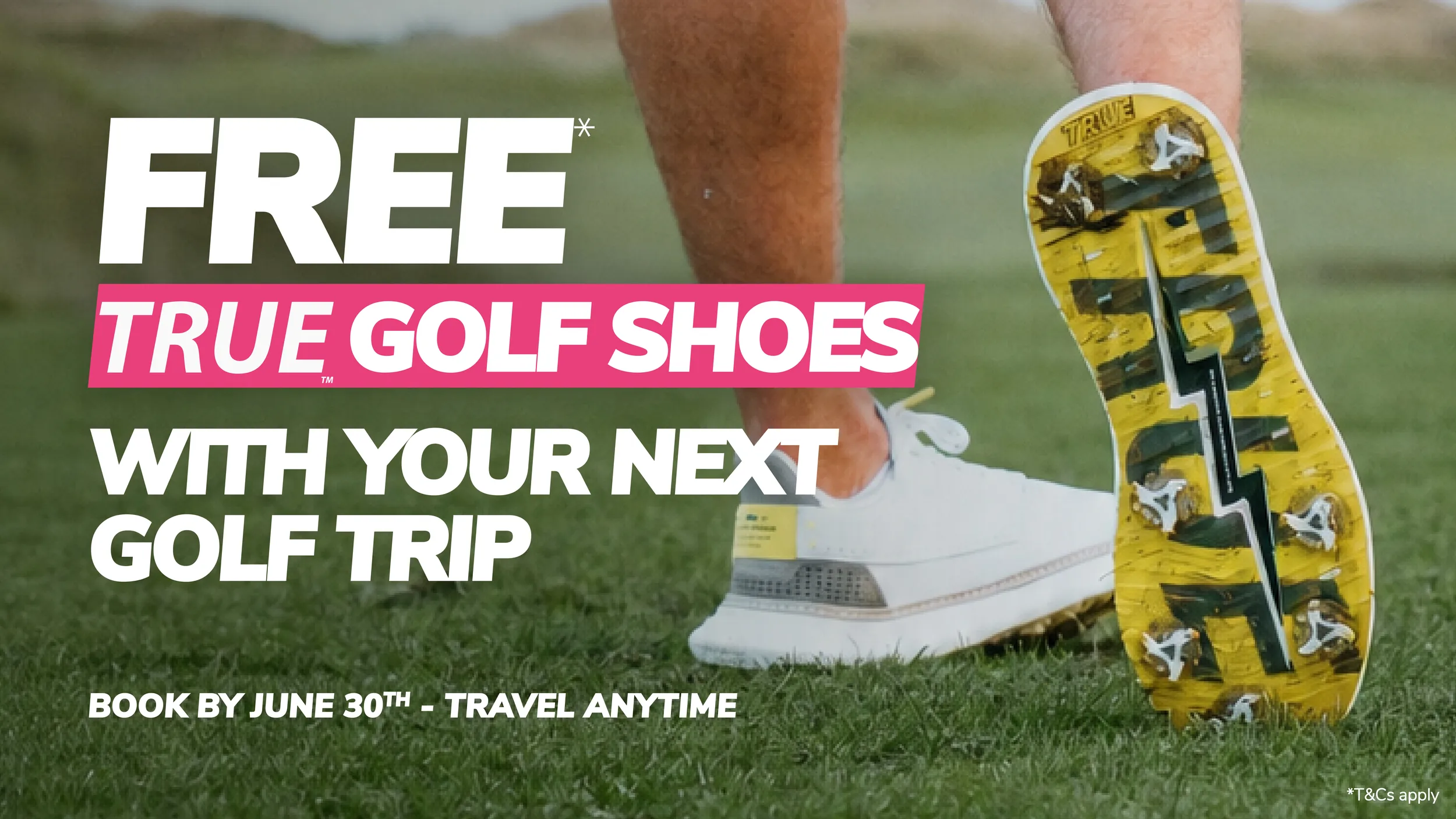Book a golf trip, get a FREE pair of TRUE linkswear shoes! 