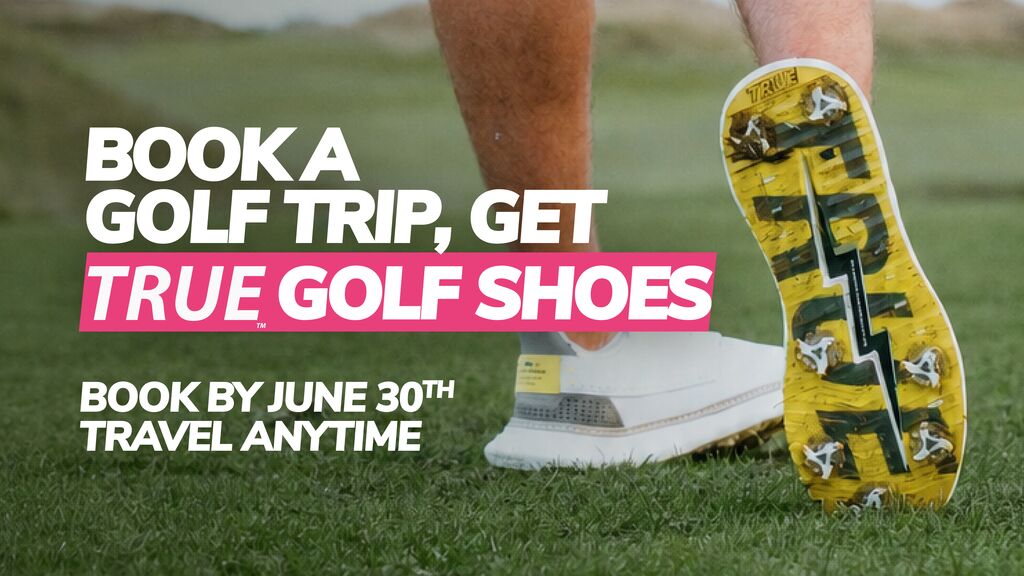 Book a golf trip, get a pair of TRUE linkswear shoes! 
