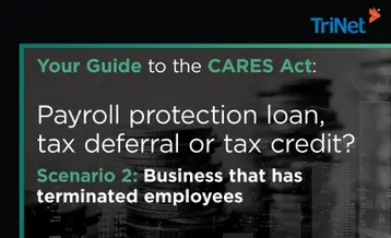 Your Guide to the CARES Act: Payroll protection loan, tax deferral or tax credit? Scenario 2: Business that has terminated employees