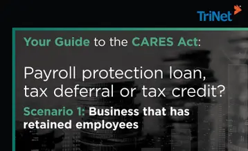 Your Guide to the CARES Act: Payroll protection loan, tax deferral or tax credit? Scenario 1: Business that has retained employees