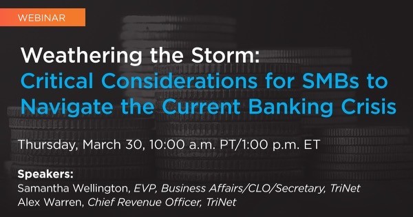 TriNet Webinar: Weathering the Storm—Critical Considerations for SMBs to Navigate the Current Banking Crisis