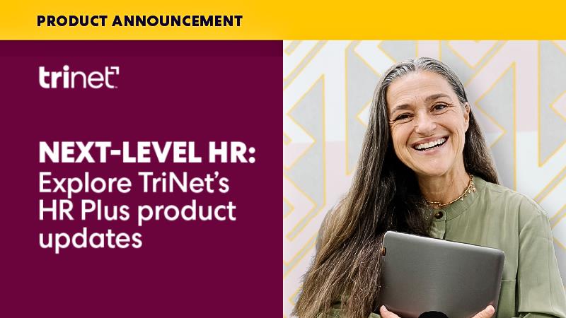 NEXT-LEVEL HR:Explore TriNet HR Plus Product Updates