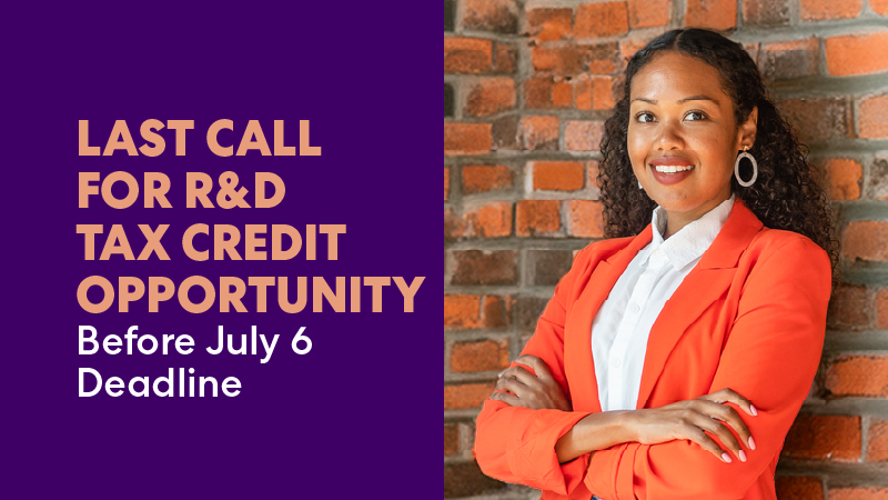 Last Call for R&D Tax Credit Opportunity Before July 6 Deadline