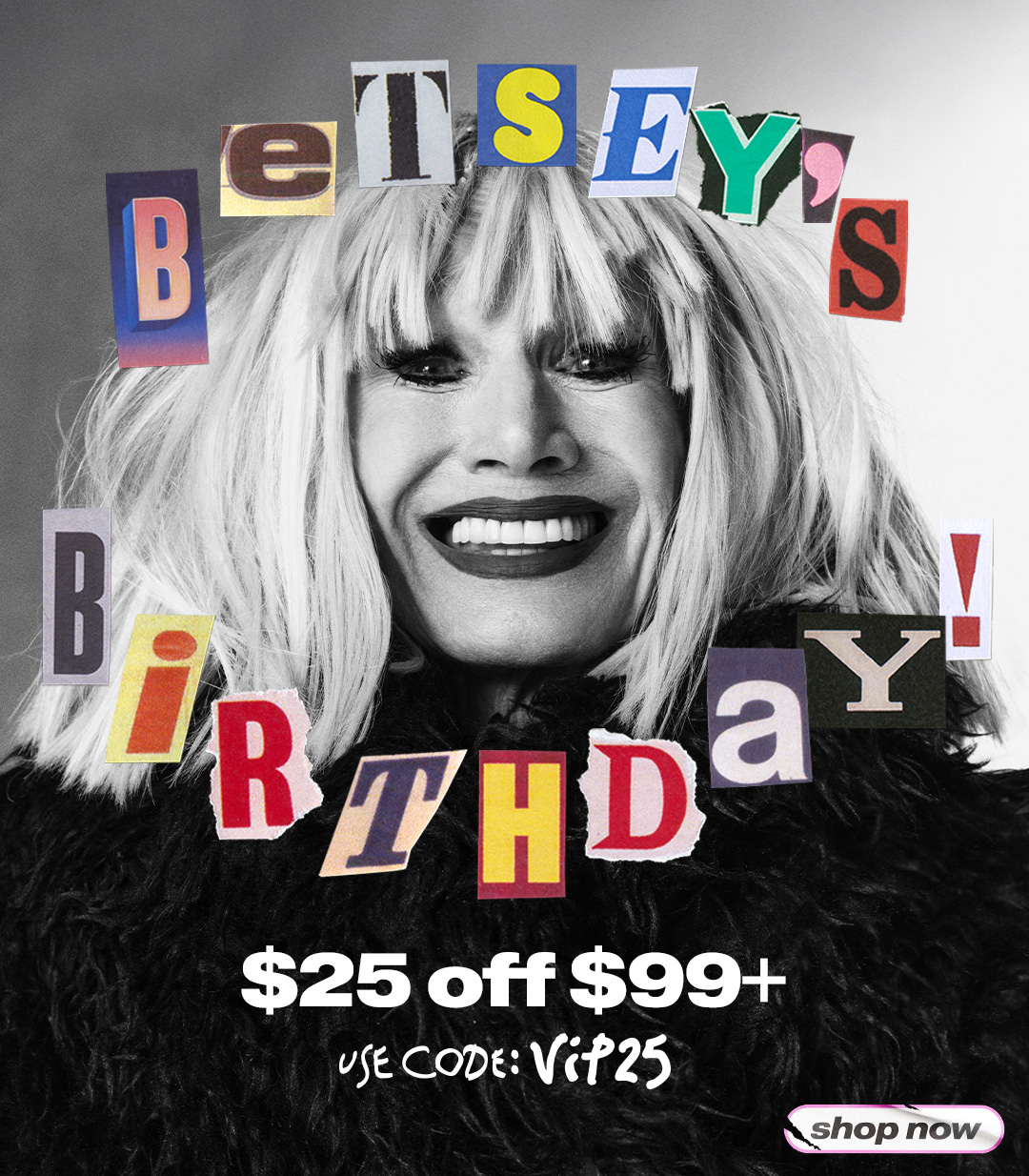 Betsey's Birthday Sale: $25 off $99+ with code VIP25