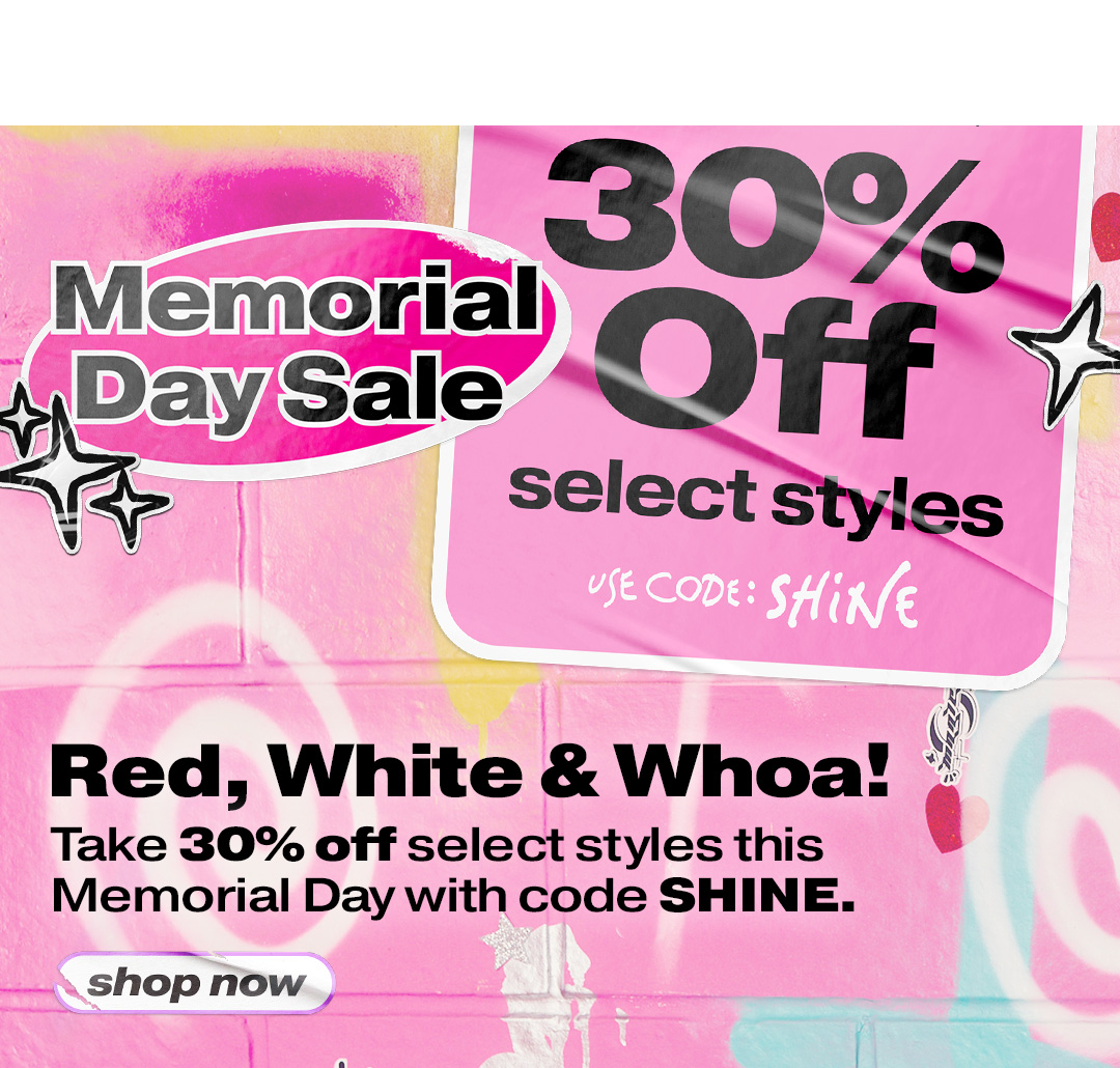 Memorial Day Sale: 30% off Select Styles with Code SHINE