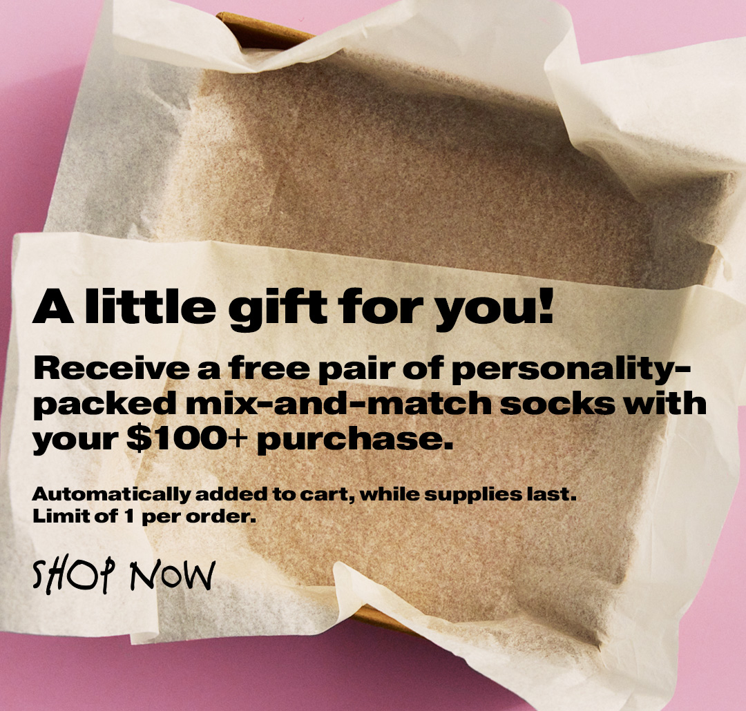 Receive a free pair of personality-packed mix-and-match socks with your $100+ purchase.