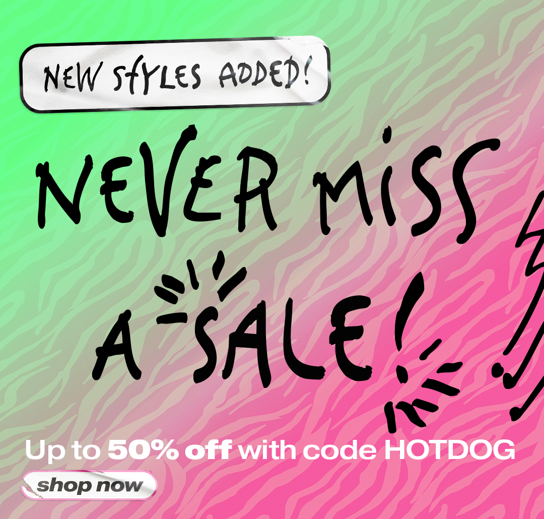 Never Miss a Sale: Up to 50% off with code HOTDOG (New Styles Added)