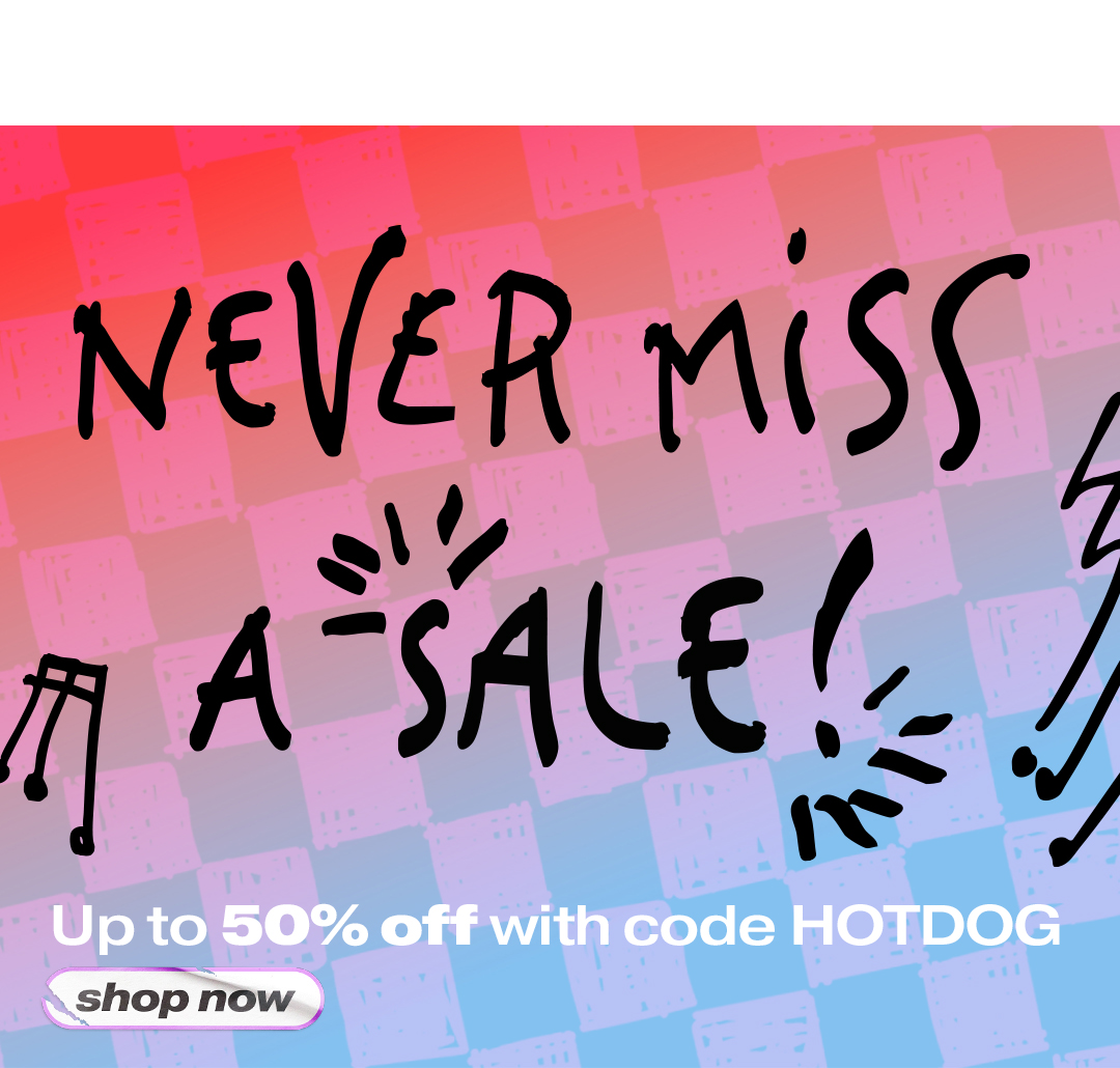 Never Miss a Sale: Up to 50% off with code HOTDOG
