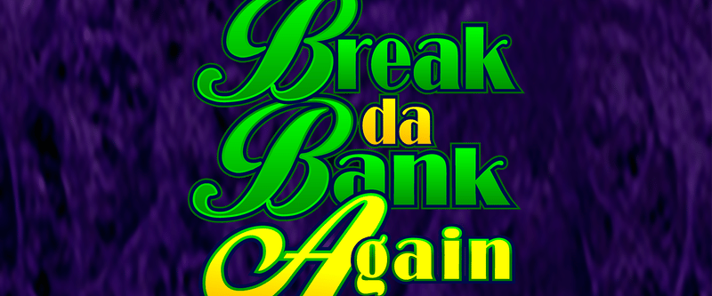 Break da Bank Again (AB) - Game Title