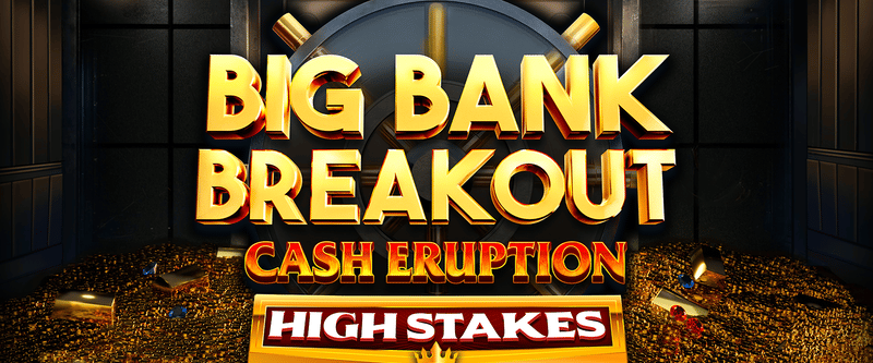 Cash Eruption Big Bank Breakout High Stakes - Game Title