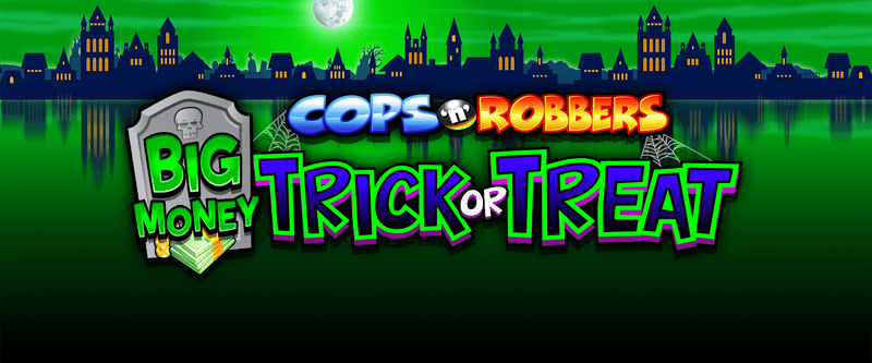 Cops n Robbers Big Money Trick or Treat - Game Title