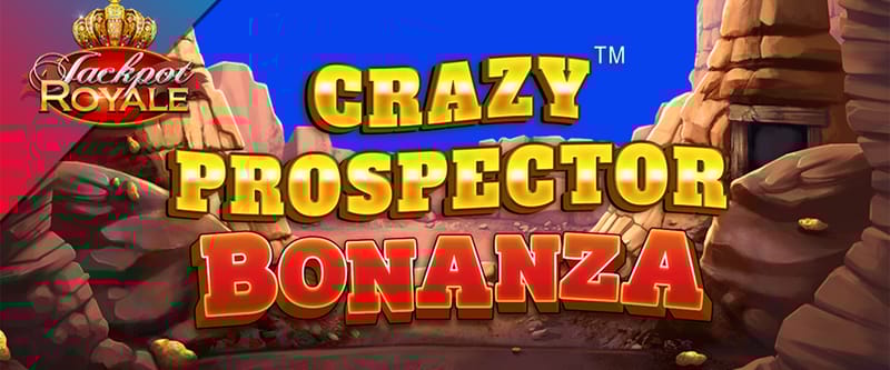Crazy Prospector Bonanza Jackpot Royale - Game Title