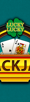Blackjack Lucky Lucky, Lucky Ladies and Buster Blackjack - Game Title