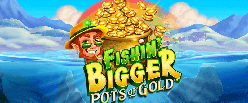 Fishin Bigger Pots of Gold - Game Title
