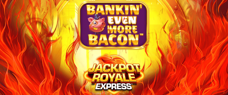 Bankin Even More Bacon Jackpot Royale Express - Game Title