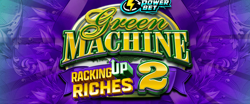 Green Machine Racking Up Riches 2 Power Bet - Game Title