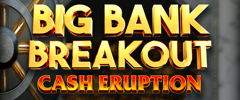 Cash Eruption Big Bank Breakout - Game Title