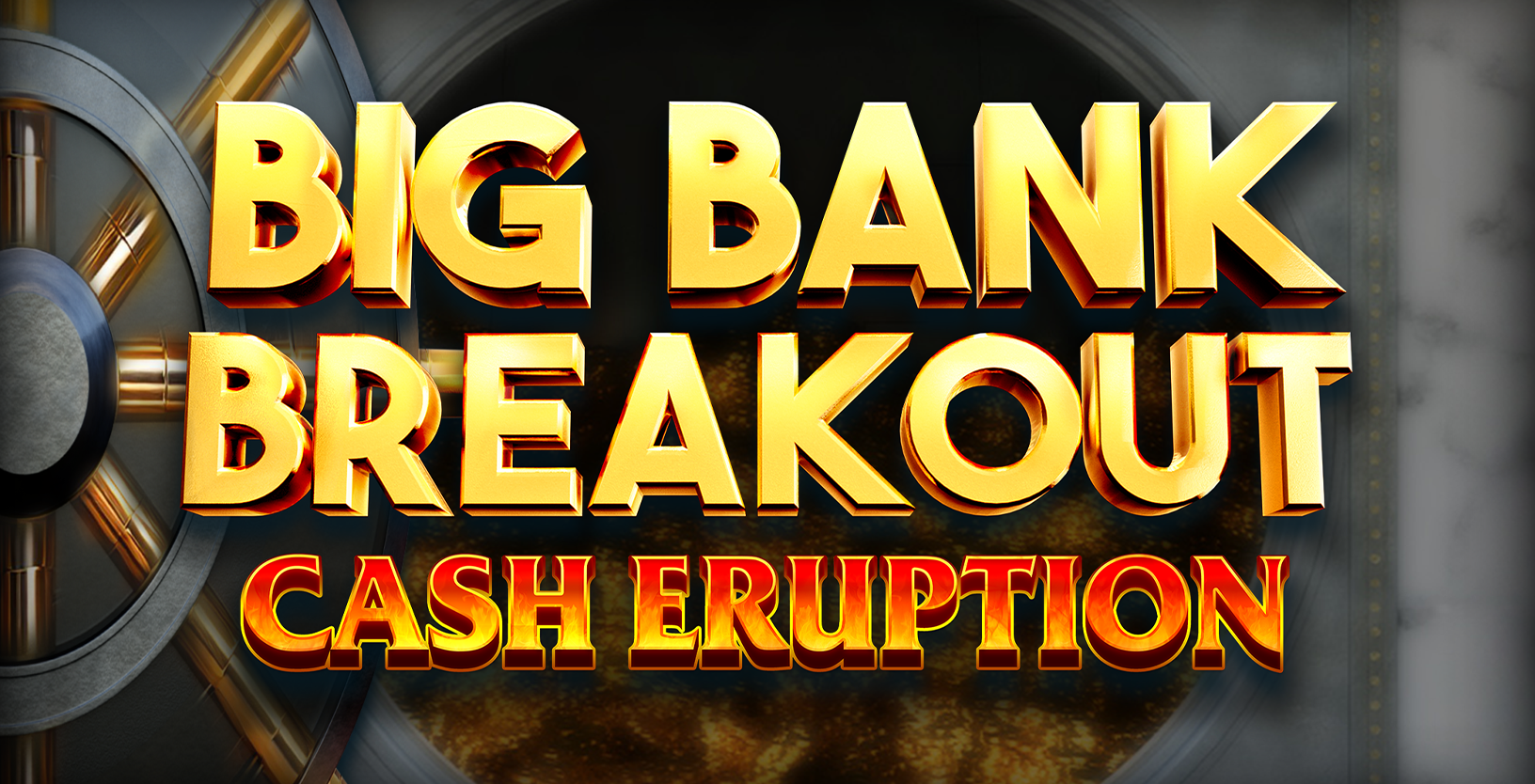 Cash Eruption Big Bank Breakout - Game Title