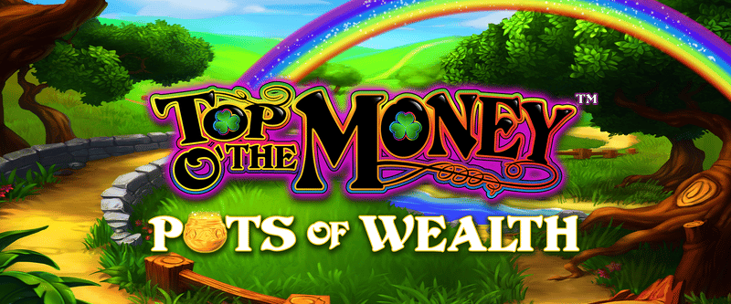Top o’ the Money – Pots of Wealth - Game Title