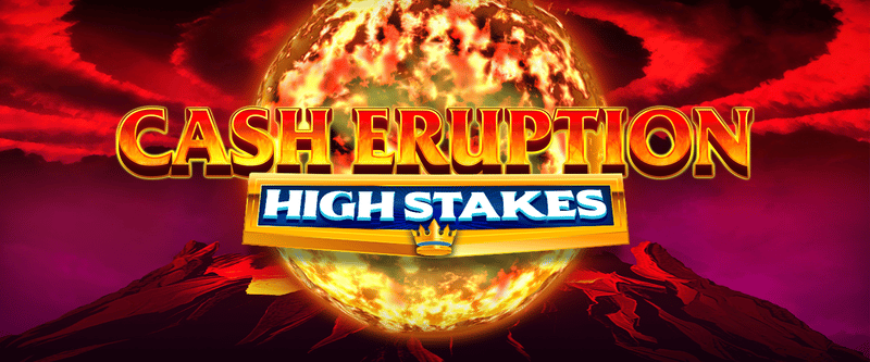 Cash Eruption High Stakes - Game Title