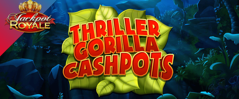 Thriller Gorilla Cash Pots Jackpot Royale - Game Title