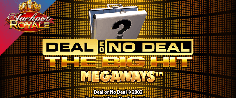 Deal or No Deal The Big Hit Megaways Jackpot Royale (L) - Game Title