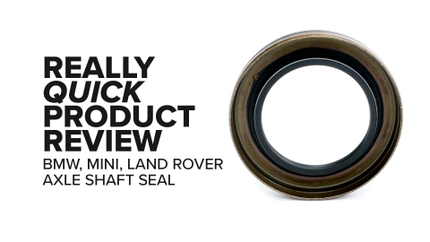 BMW xDrive/X-Series (E46, E9X, F30 & More) Axle Shaft Seal - Highlights and Product Review