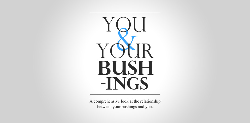 You and Your Bush-ings