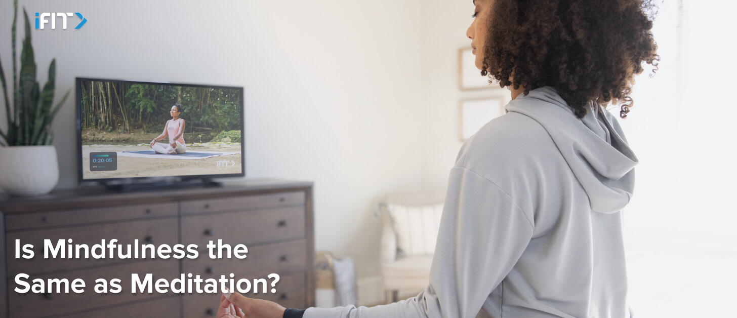 Is mindfulness the same as meditation? Is mindfulness the same as meditation? | iFIT
