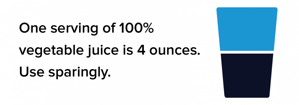 1 serving of 100% vegetable juice is 4 ounces