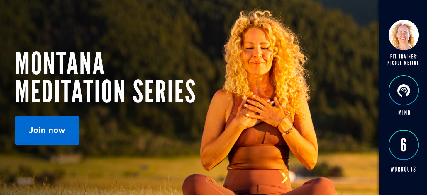 iFIT's Montana Meditations Series iFIT Montana Meditations Series