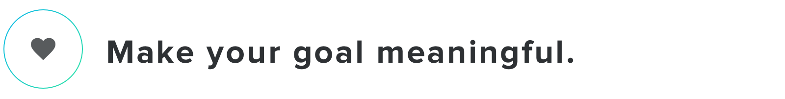 Make your goal meaningful.