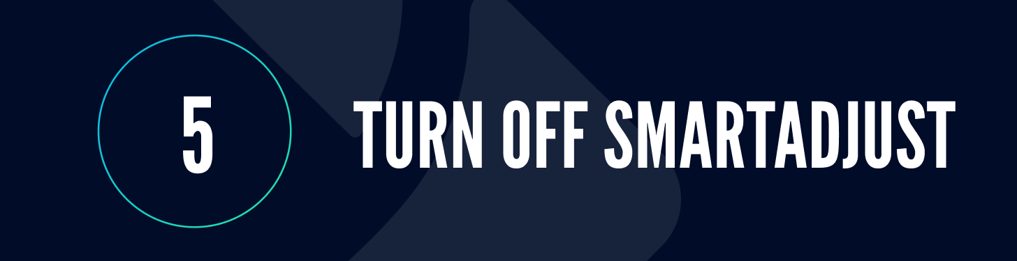 5 - Turn off SmartAdjust 5. Turn off SmartAdjust