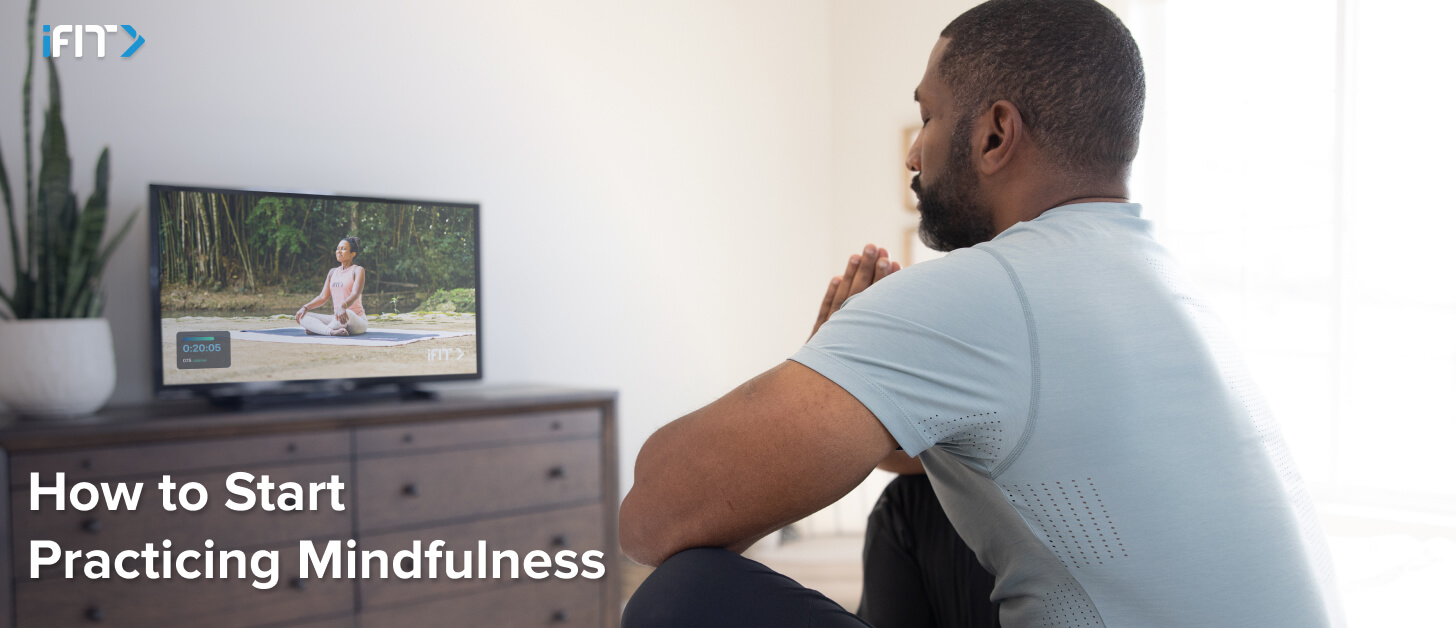 iFIT - how to start practicing mindfulness iFIT how to start practicing mindfulness