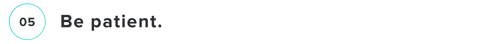 Be patient.
