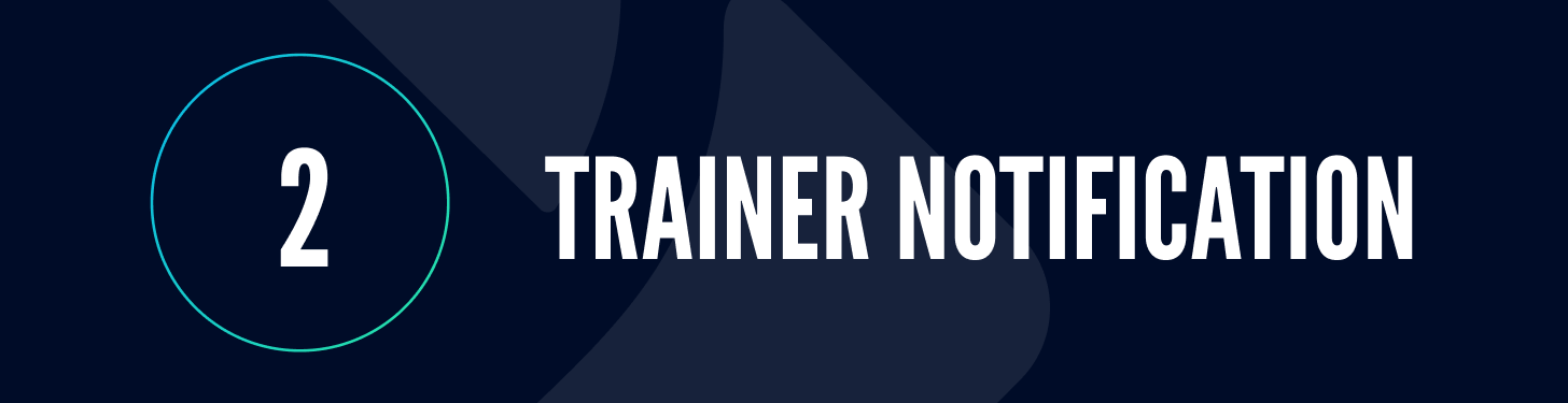 2 - Trainer notification 2. Trainer notification