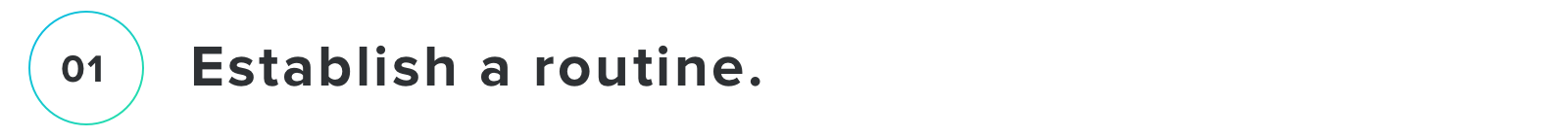Establish a routine.