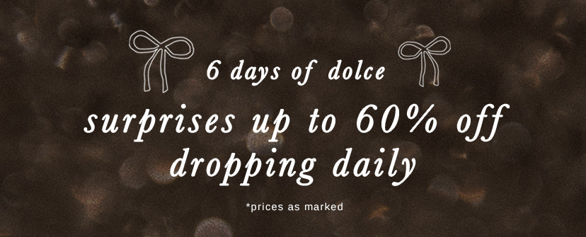 6 Days of Dolce