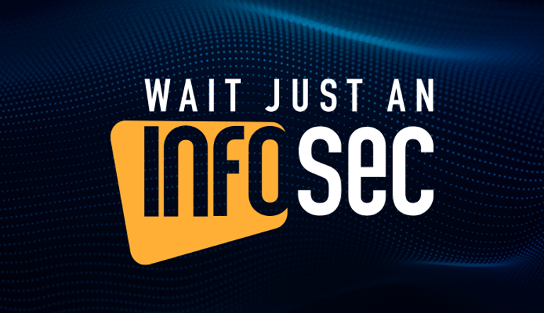 Wait Just an Infosec