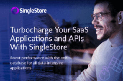 Turbocharge Your SaaS Applications and APIs With SingleStore