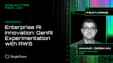 SingleStore NOW / AWS - Enterprise AI Innovation: Gen AI Experimentation