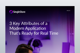 3 Key Attributes of a Modern Application That’s Ready for Real Time